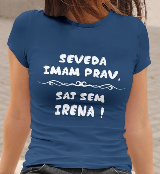 Majica Seveda Imam Prav, Saj Sem Irena