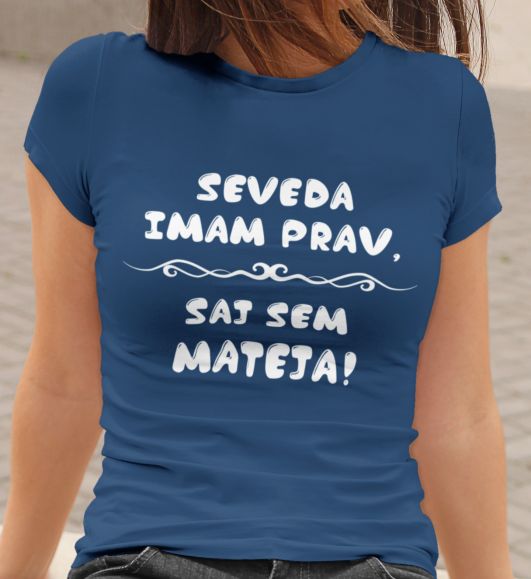 Majica Seveda Imam Prav, Saj Sem Mateja