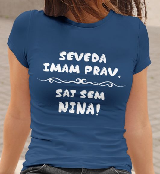 Majica Seveda Imam Prav, Saj Sem Nina