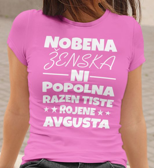 Majica Nobena Ženska Ni Popolna - Avgusta
