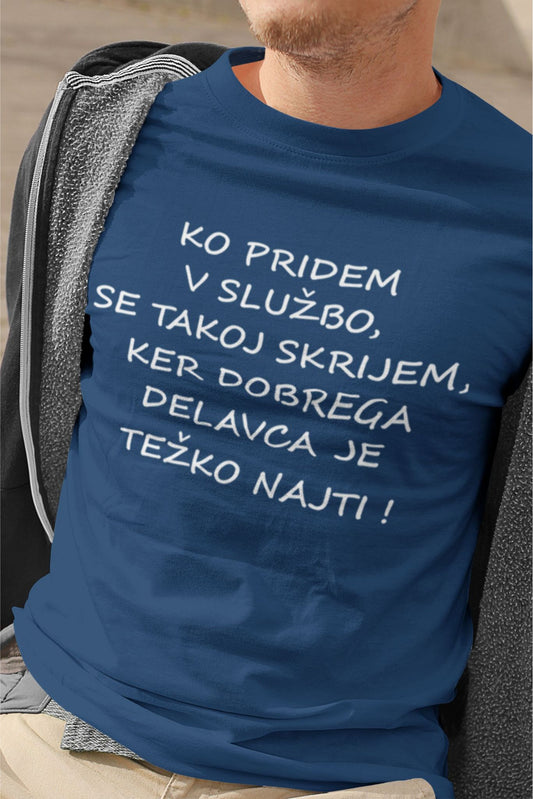 Outlet Majica Ko pridem v službo, se takoj skrijem, ker dobrega delavca je težko najti!