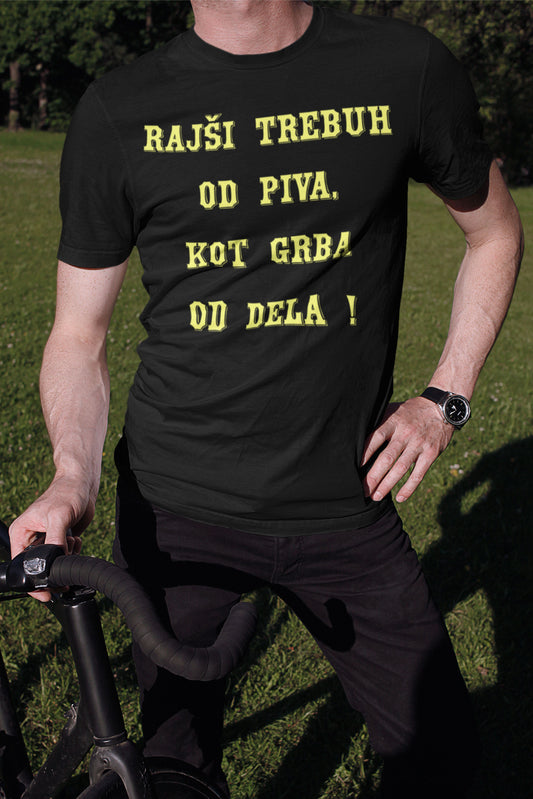 Majica - Rajši Trebuh Od Pive Kot Grba Od Dela