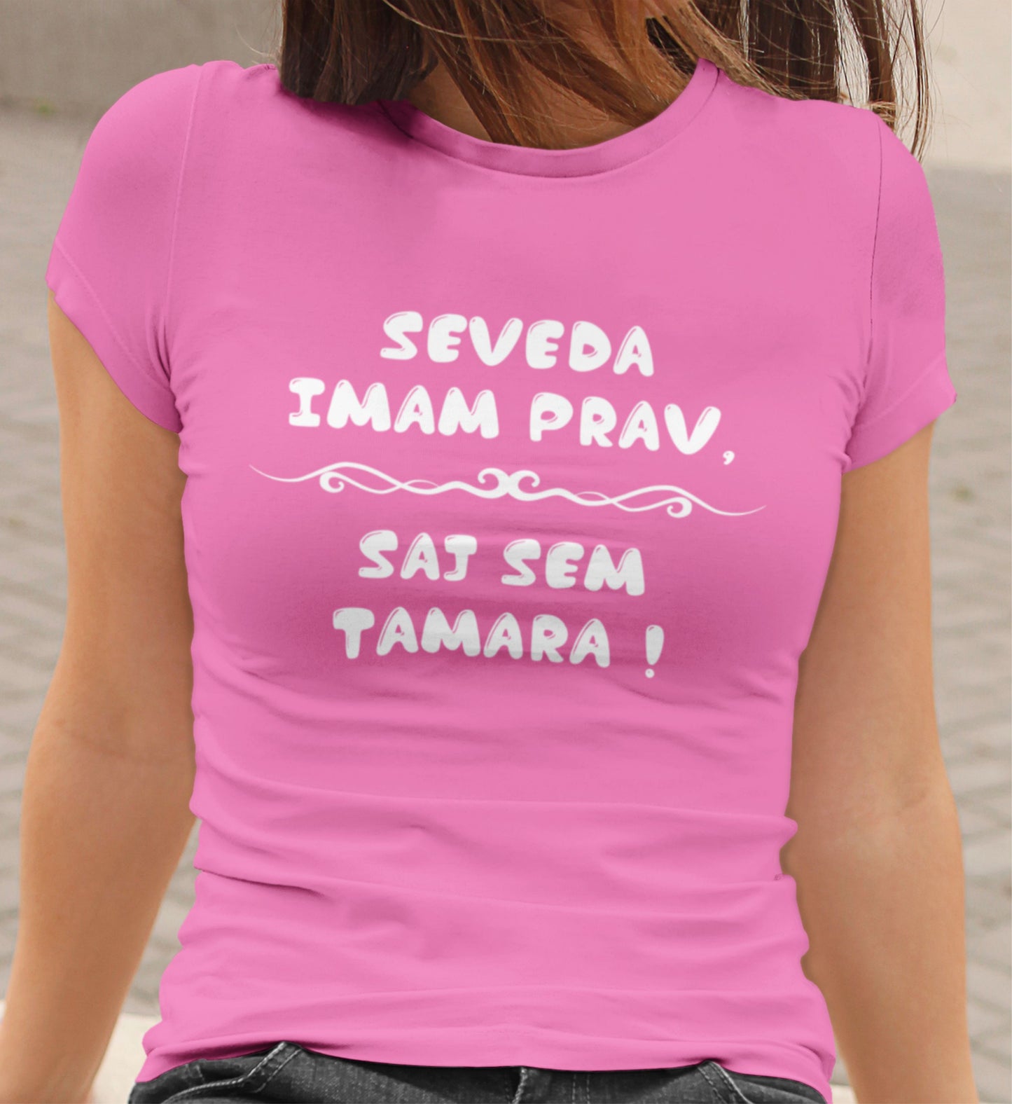 Majica - Seveda imam prav, saj sem Tamara