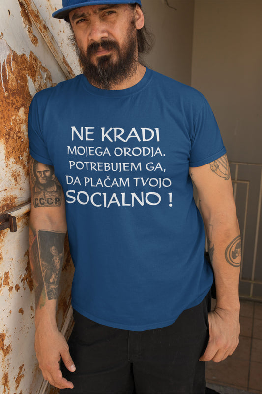 Majica-Ne Kradi Mojega Orodja Potrebujem ga da plačam tvojo Socialno