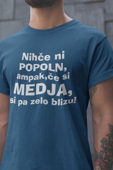 Majica - Nihče ni popoln ampak, če si MEDJA si zelo blizu