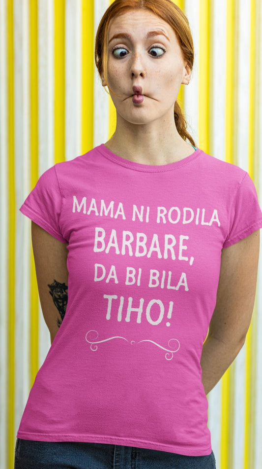 Mama Ni Rodila Barbare, Da Bi Bila Tiho