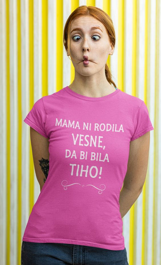 Majica Mama Ni Rodila Vesne, Da Bi Bila Tiho